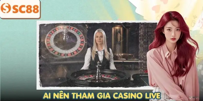 casino-live-nhung-ai-phu-hop